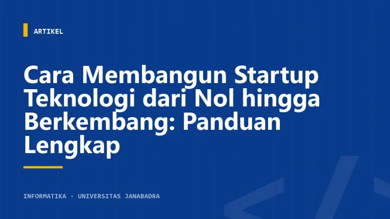 Cara Membangun Startup Teknologi dari Nol hingga Berkembang: Panduan Lengkap