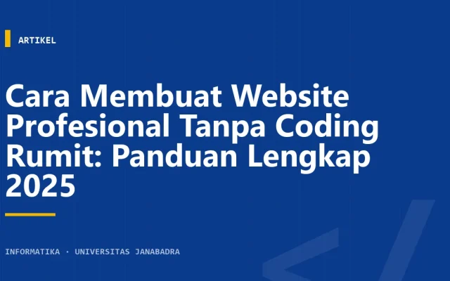 Cara Membuat Website Profesional Tanpa Coding Rumit: Panduan Lengkap 2025