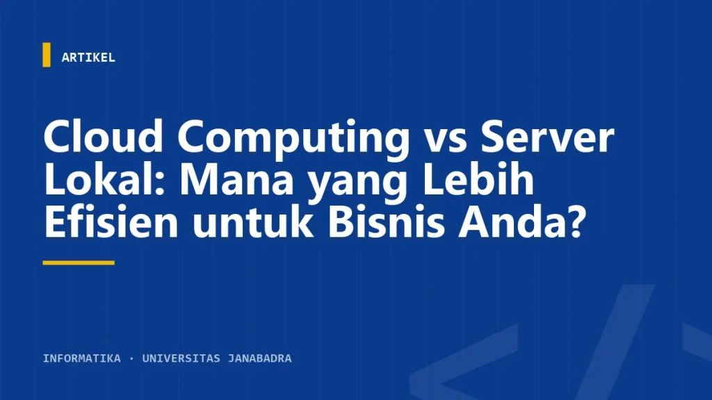 Cloud Computing vs Server Lokal: Mana yang Lebih Efisien untuk Bisnis Anda?