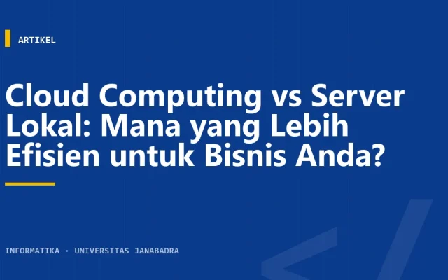 Cloud Computing vs Server Lokal: Mana yang Lebih Efisien untuk Bisnis Anda?