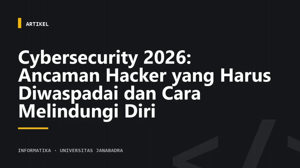Cybersecurity 2026: Ancaman Hacker yang Harus Diwaspadai dan Cara Melindungi Diri