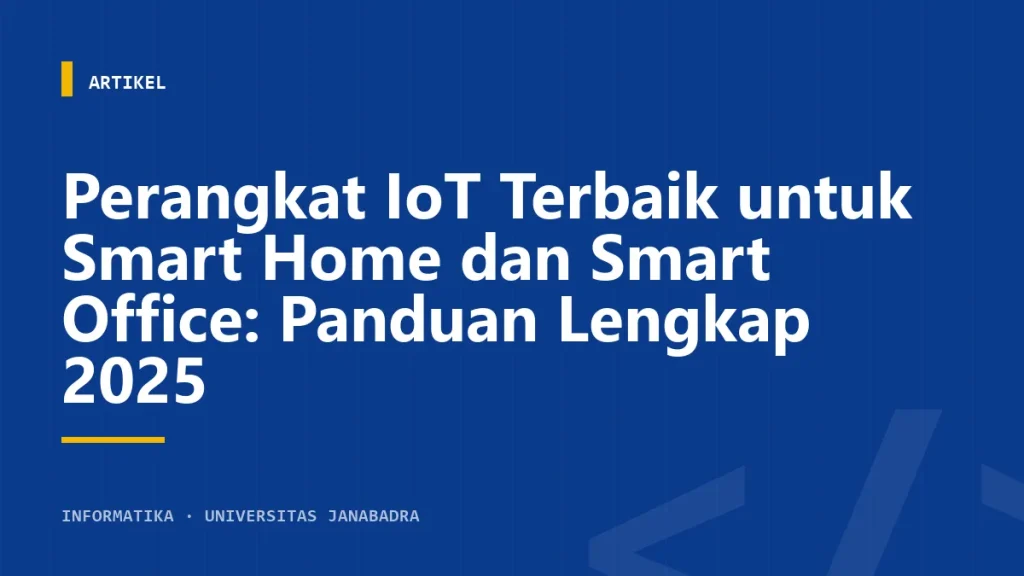 Perangkat IoT Terbaik untuk Smart Home dan Smart Office: Panduan Lengkap 2025