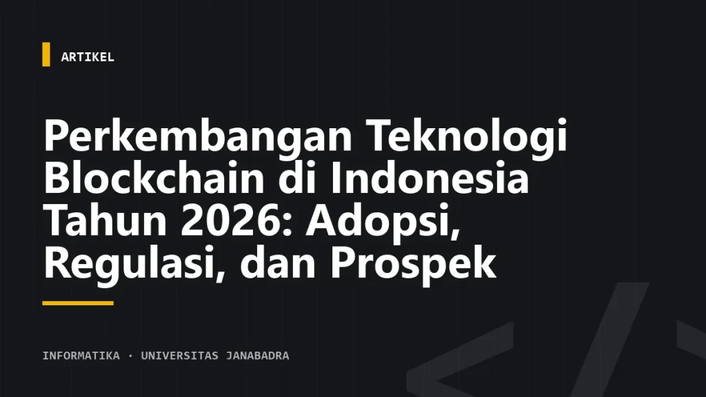 Perkembangan Teknologi Blockchain di Indonesia Tahun 2026: Adopsi, Regulasi, dan Prospek