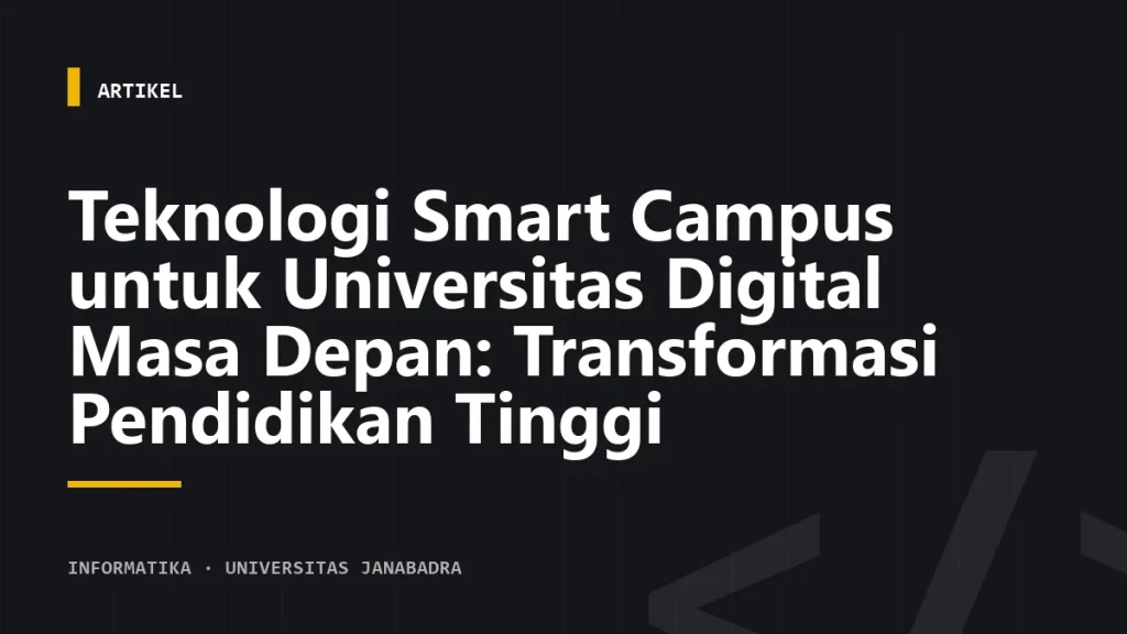 Teknologi Smart Campus untuk Universitas Digital Masa Depan: Transformasi Pendidikan Tinggi